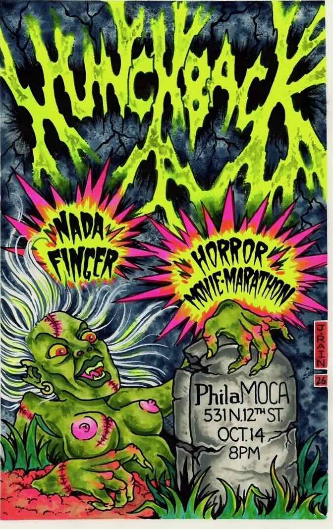 Hunchback, Nadafinger, and Horror Movie Marathon at PhilaMOCA, 531 N. 12th Street. October 14 8pm